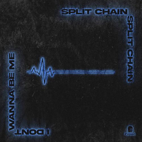 Split Chain : I Don't Wanna Be Me